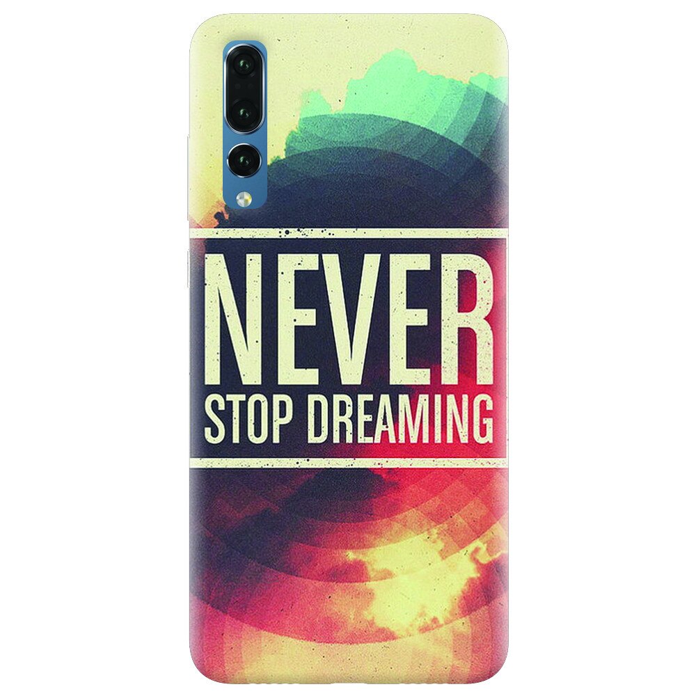 Husa silicon pentru Huawei P20 Pro, Never Stop Dreaming