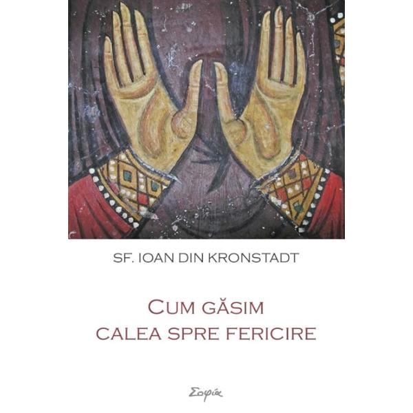 Cum gasim calea spre fericire - Ioan din Kronstadt