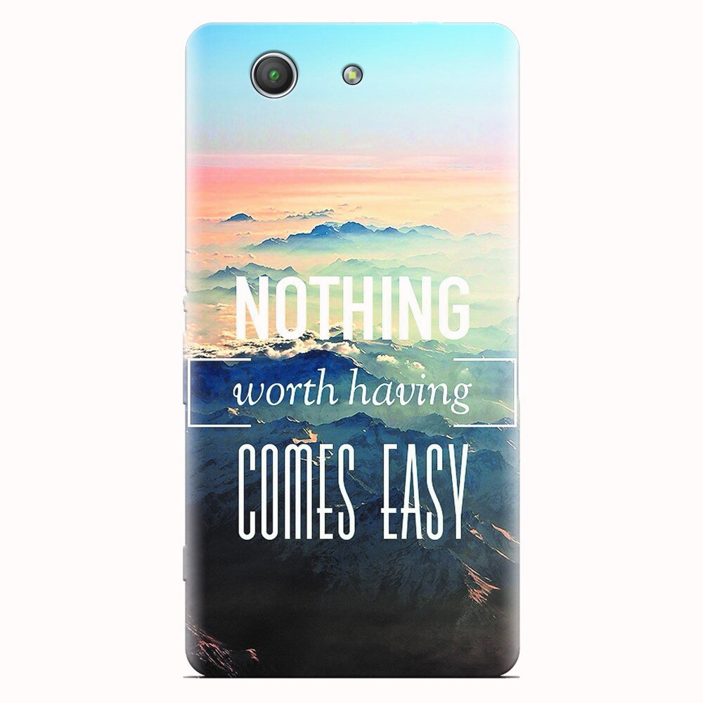 Husa silicon pentru Sony Xperia Z3 mini, Nothing Worth Having Comes Easy