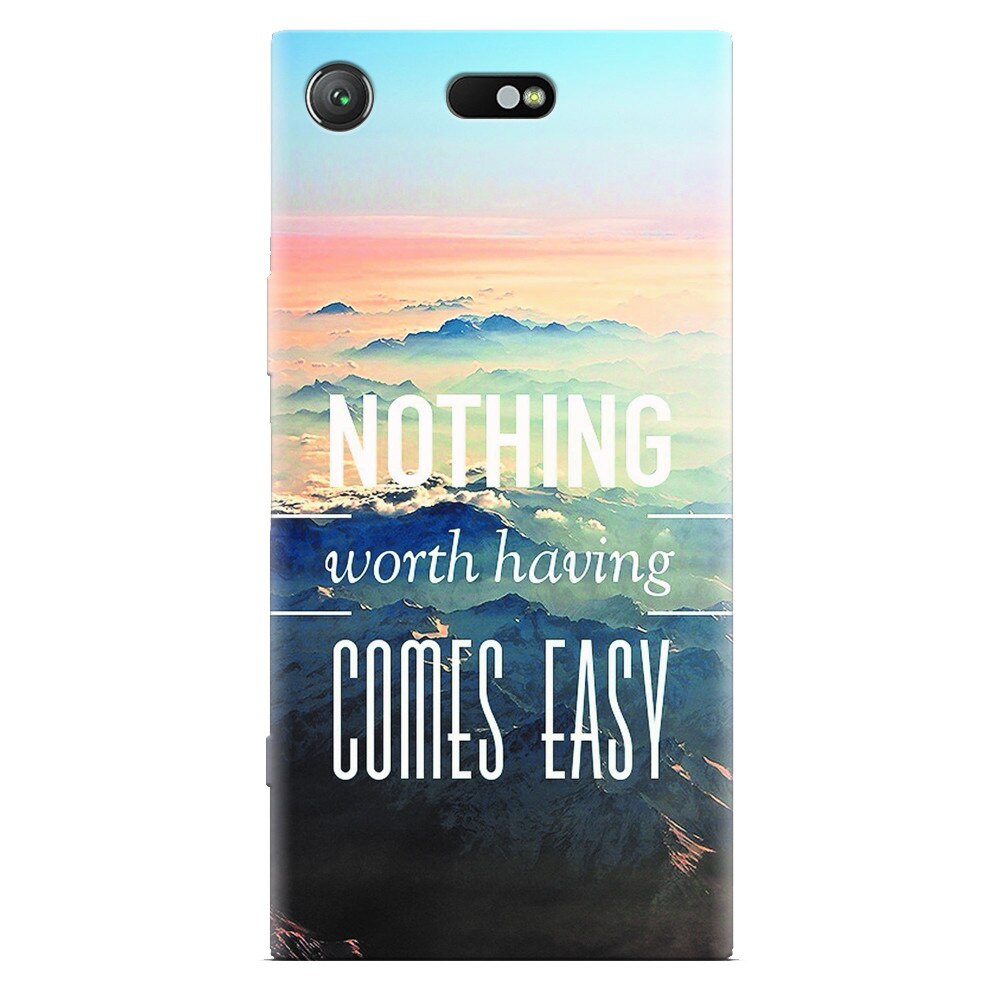 Husa silicon pentru Sony Xperia XZ Compact, Nothing Worth Having Comes Easy