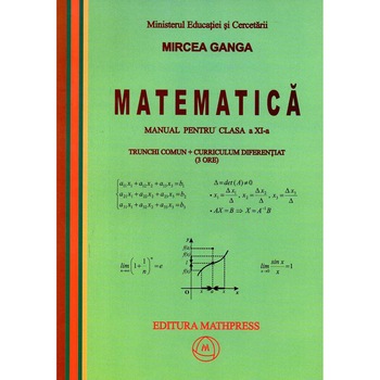 Matematica manual pentru clasa a XI-a trunchi comun + curriculum diferentiat ( 3 ore ), autor Mircea Ganga Matematica manual pentru clasa a XI-a trunchi comun + curriculum diferentiat ( 3 ore ), autor Mircea Ganga