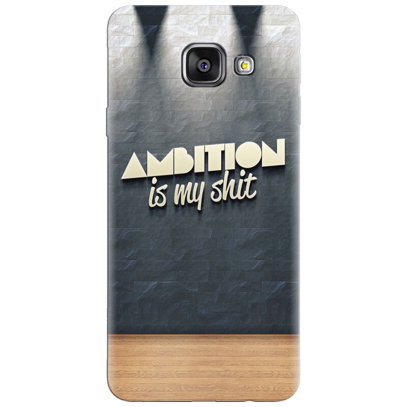 Husa silicon pentru Samsung Galaxy A7 2016, Ambition Is My Shit