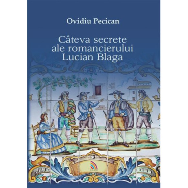 Cateva Secrete Ale Romancierului Lucian Blaga - Ovidiu Pecican
