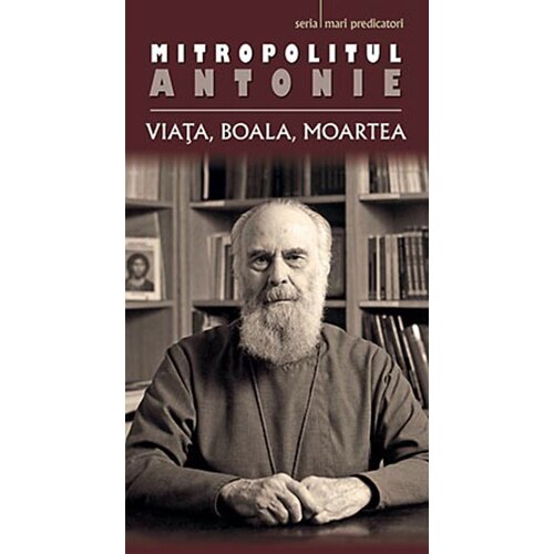 Viata boala moartea - Mitr.Antonie