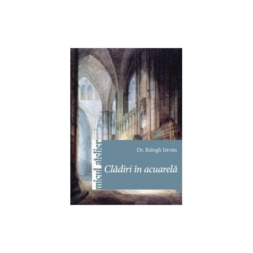 Cladiri in acuarela - Dr. Balogh István