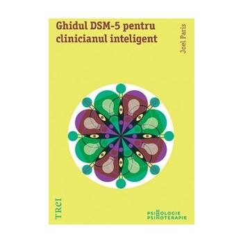 Ghidul DSM-5 pentru clinicianul inteligent - Joel Paris Ghidul DSM-5 pentru clinicianul inteligent - Joel Paris