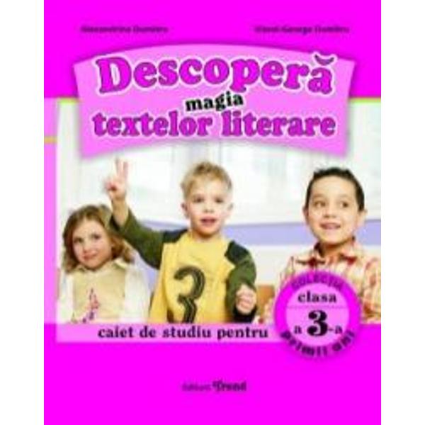 Descopera magia textelor literare cls 3 Caiet - Alexandrina Dumitru, Viorel-George Dumitru