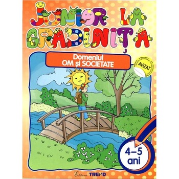Junior la gradinita 4-5 ani. Domeniul, om si societate Junior la gradinita 4-5 ani. Domeniul, om si societate