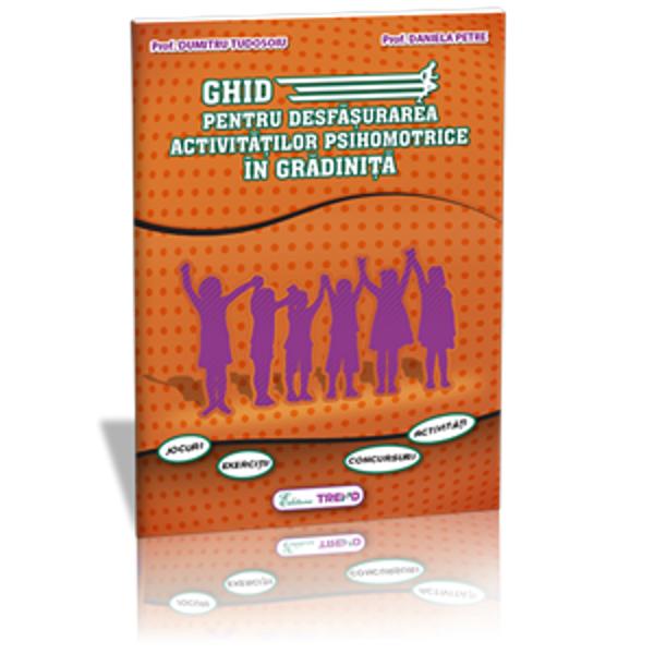 Ghid Pentru Desfasurarea Activitatilor Psihomotrice In Gradinita - Dumitru Tudosoiu