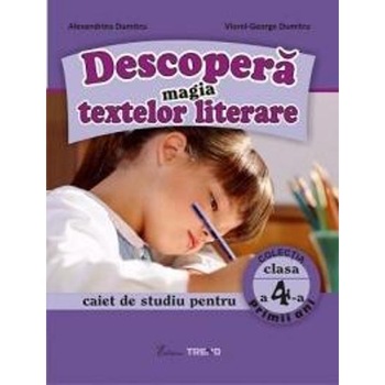 Descopera magia textelor literare clasa 4 Caiet - Alexandrina Dumitru, Viorel-George Dumitru Descopera magia textelor literare clasa 4 Caiet - Alexandrina Dumitru, Viorel-George Dumitru