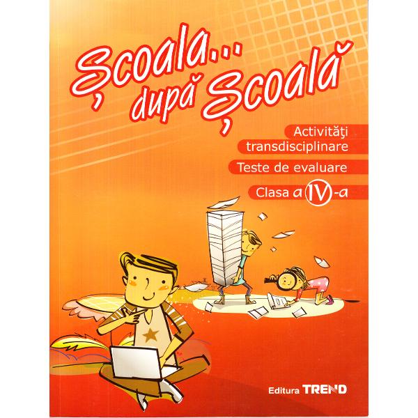 Activitati transdisciplinare - Clasa 4 - Scoala... dupa scoala