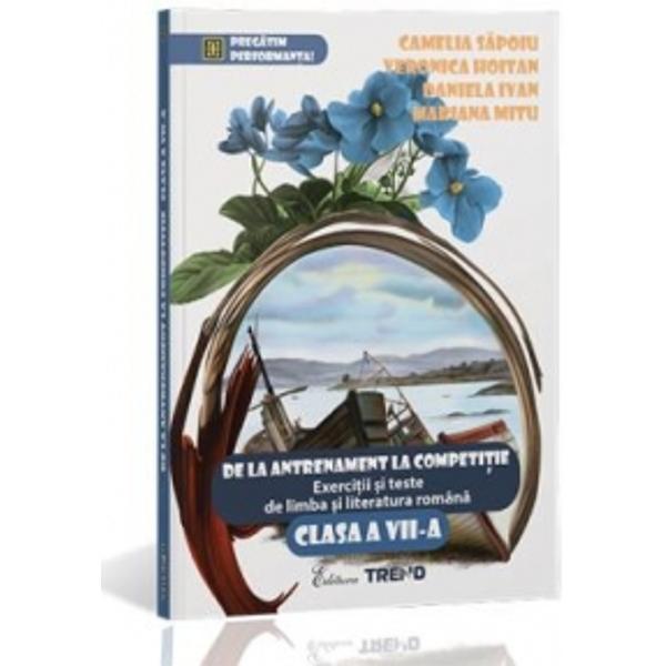 Romana Cls 7 Exercitii Si Teste. De La Antrenament La Competitie - Camelia Sapoiu, Veronica Hoitan