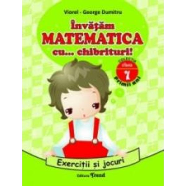 Invatam matematica cu... chibrituri! Cls 1 - Exercitii si jocuri - Viorel-George Dumitru