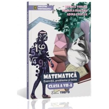 Matematica Cls 7 Exercitii, Probleme Si Teste - Monica Topana, Adina Giuclea Matematica Cls 7 Exercitii, Probleme Si Teste - Monica Topana, Adina Giuclea
