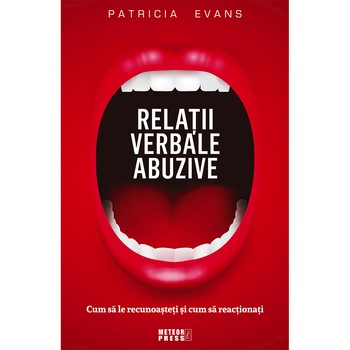 Relatii verbale abuzive. Cum sa le recunoasteti si cum sa reactionati - Patricia Evans Relatii verbale abuzive. Cum sa le recunoasteti si cum sa reactionati - Patricia Evans