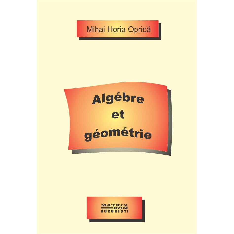 Algebre et geometrie, Mihai Horia Oprica