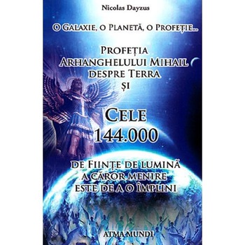 Profetia Arhanghelului Mihail despre Terra si cele 144.000 de fiinte de lumina a caror menire este de a o implini - Nicolas Dayzus Profetia Arhanghelului Mihail despre Terra si cele 144.000 de fiinte de lumina a caror menire este de a o implini - Nicolas Dayzus