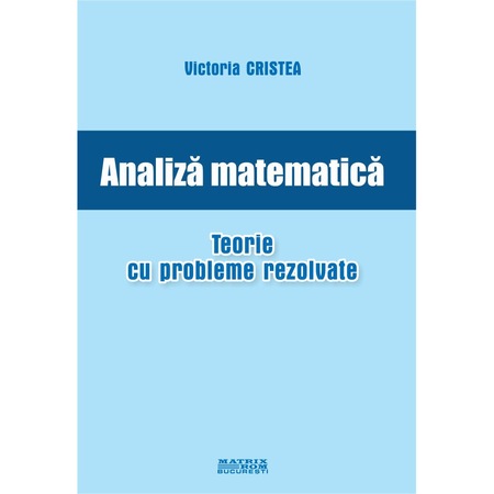 Analiza Matematica Teorie Cu Probleme Rezolvate Victoria Cristea Emag Ro