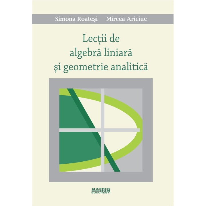 Lectii de algebra liniara si geometrie analitica, Mircea Ariciuc, Simona Roatesi