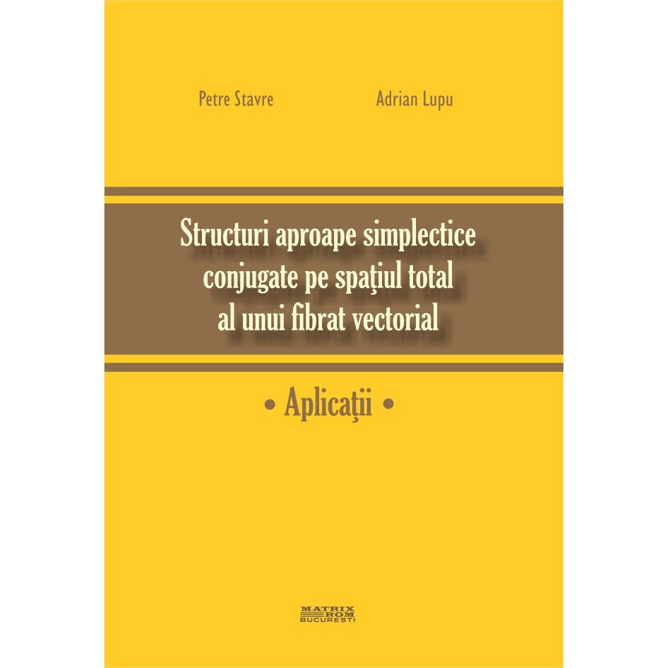 Structuri aproape simplectice conjugate pe spatiul total al unui fibrat vectorial. Aplicatii, Adrian Lupu, Petre Stavre