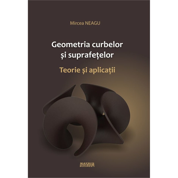 Geometria curbelor si suprafetelor. Teorie si aplicatii