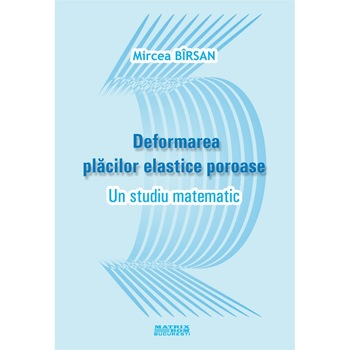 Deformarea placilor elastice poroase. Un studiu matematic, Mircea Birsan Deformarea placilor elastice poroase. Un studiu matematic, Mircea Birsan