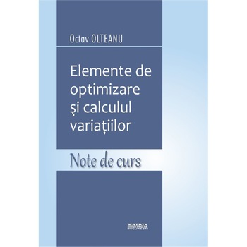 Elemente de optimizare si calculul variatiilor. Note de curs Elemente de optimizare si calculul variatiilor. Note de curs