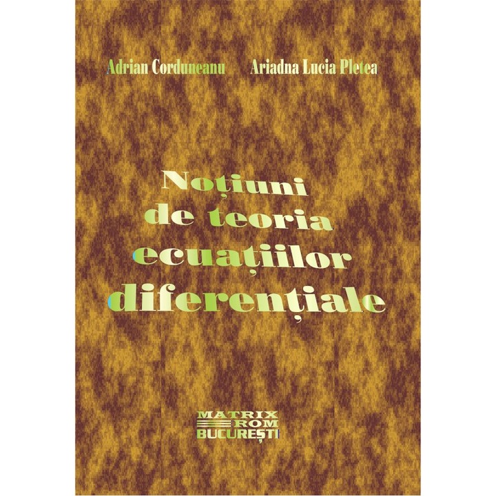 Notiuni de teoria ecuatiilor diferentiale, A. Corduneanu, A. Pletea