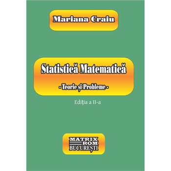 Statistica matematica. Teorie si probleme, Mariana Craiu Statistica matematica. Teorie si probleme, Mariana Craiu