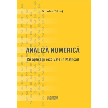Analiza numerica cu aplicatii rezolvate in Mathcad, Nicolae Danet Analiza numerica cu aplicatii rezolvate in Mathcad, Nicolae Danet