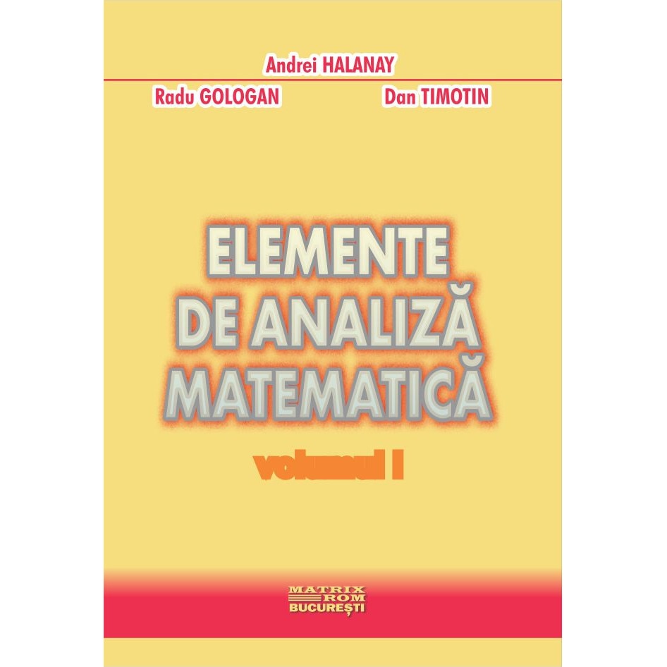 Elemente de analiza matematica vol.1 2, Andrei Halanay, Dan Timotin, Radu Gologan