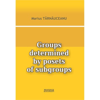 Groups determined by posets of subgroups, Marius Tarnauceanu Groups determined by posets of subgroups, Marius Tarnauceanu