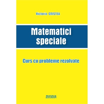 Matematici speciale. Curs cu probleme rezolvate, Victoria Cristea Matematici speciale. Curs cu probleme rezolvate, Victoria Cristea