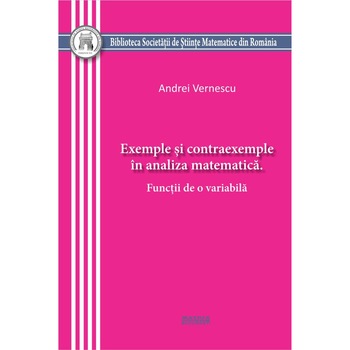 Exemple si contraexemple in analiza matematica. Functii de o variabila Exemple si contraexemple in analiza matematica. Functii de o variabila