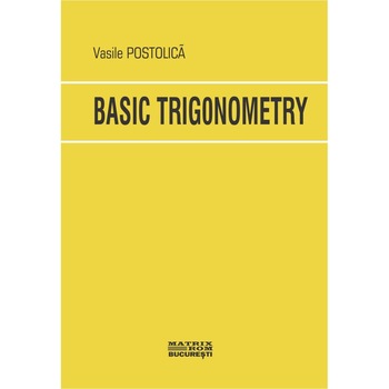 Basic Trigonometry, Vasile Postolica Basic Trigonometry, Vasile Postolica