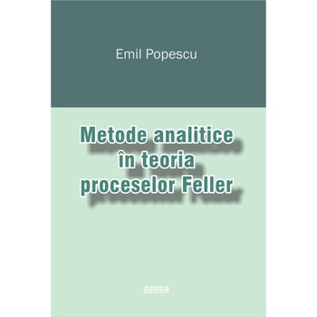Metode analitice in teoria proceselor Feller, Emil Popescu Metode analitice in teoria proceselor Feller, Emil Popescu