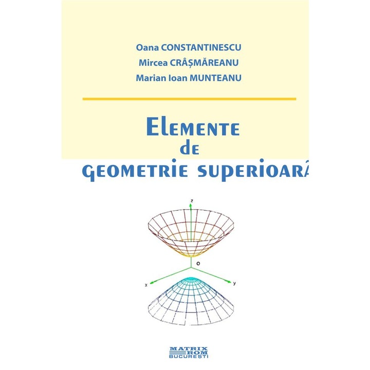 Elemente de geometrie superioara, Marian Ioan Munteanu, Mircea Crismareanu, Oana Constantinescu