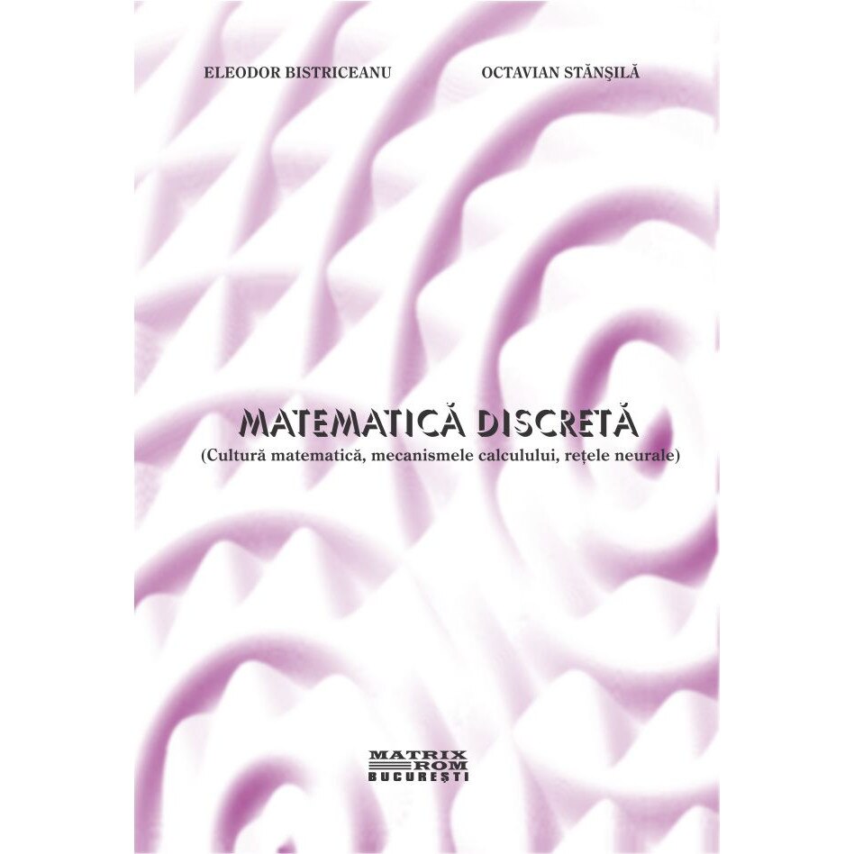 Matematica discreta, Eleodor Bistriceanu, Octavian Stanasila