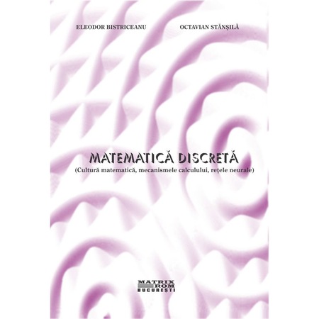 Matematica Discreta Eleodor Bistriceanu Octavian Stanasila Emag Ro