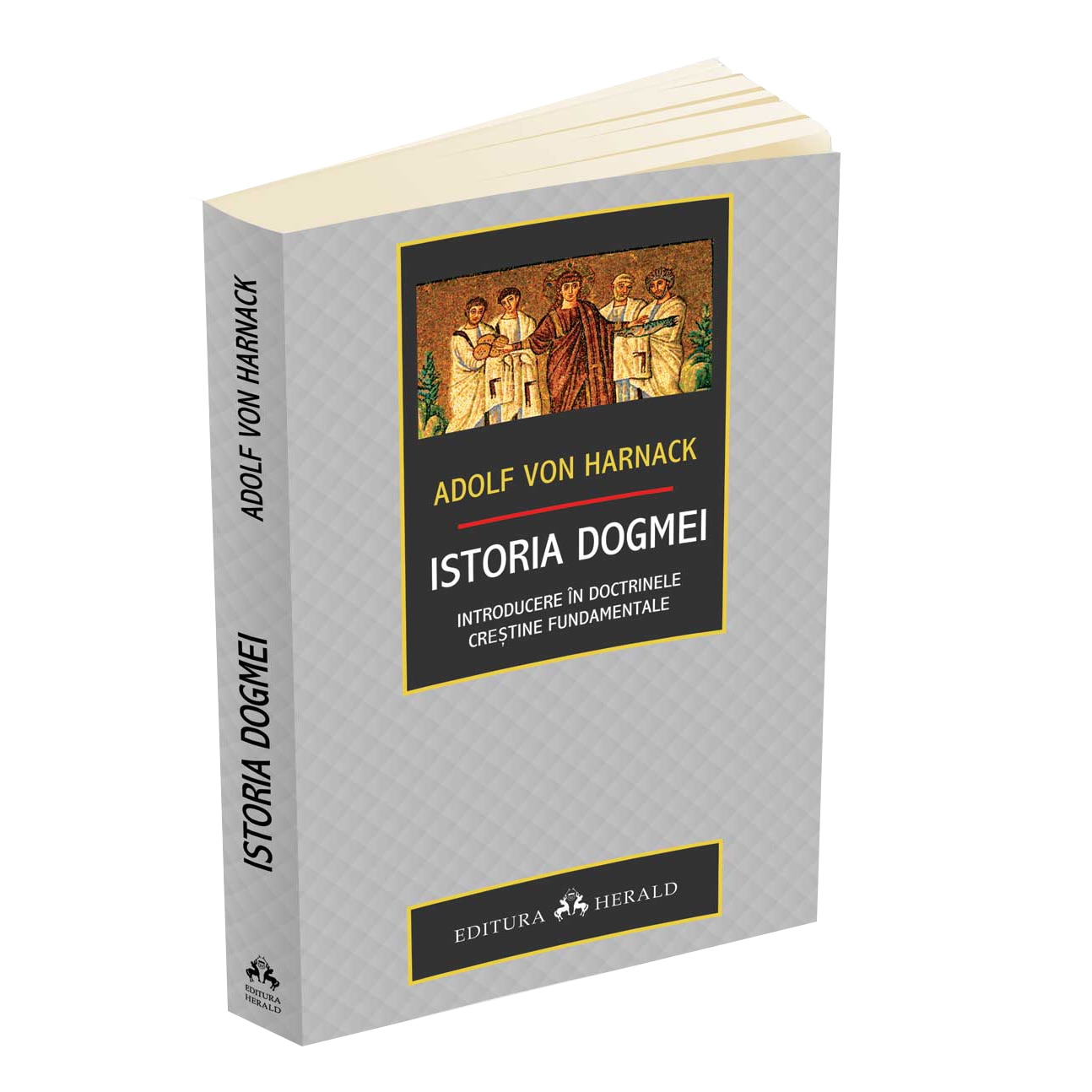 Istoria Dogmei. Introducere in doctrinele crestine fundamentale - Adolf Von Harnack
