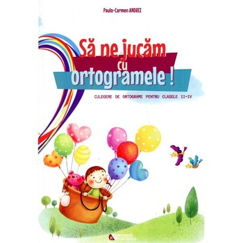 Sa ne jucam cu ortogramele! clasa 2-4 - Paula-Carmen Andrei Sa ne jucam cu ortogramele! clasa 2-4 - Paula-Carmen Andrei