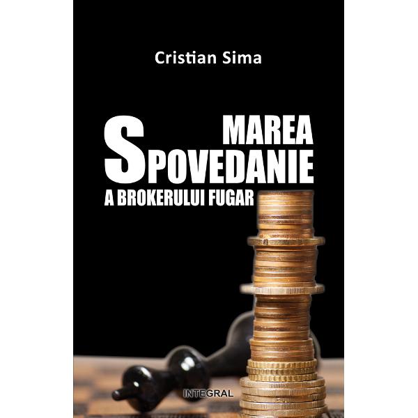 Marea Spovedanie A Brokerului Fugar - Cristian Sima