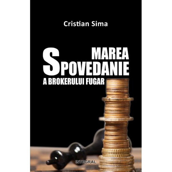 Marea Spovedanie A Brokerului Fugar - Cristian Sima