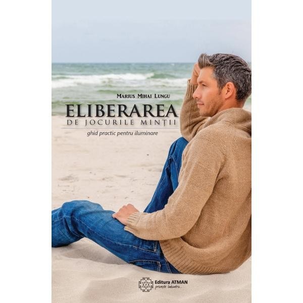 Eliberarea de jocurile mintii - Marius Mihai Lungu