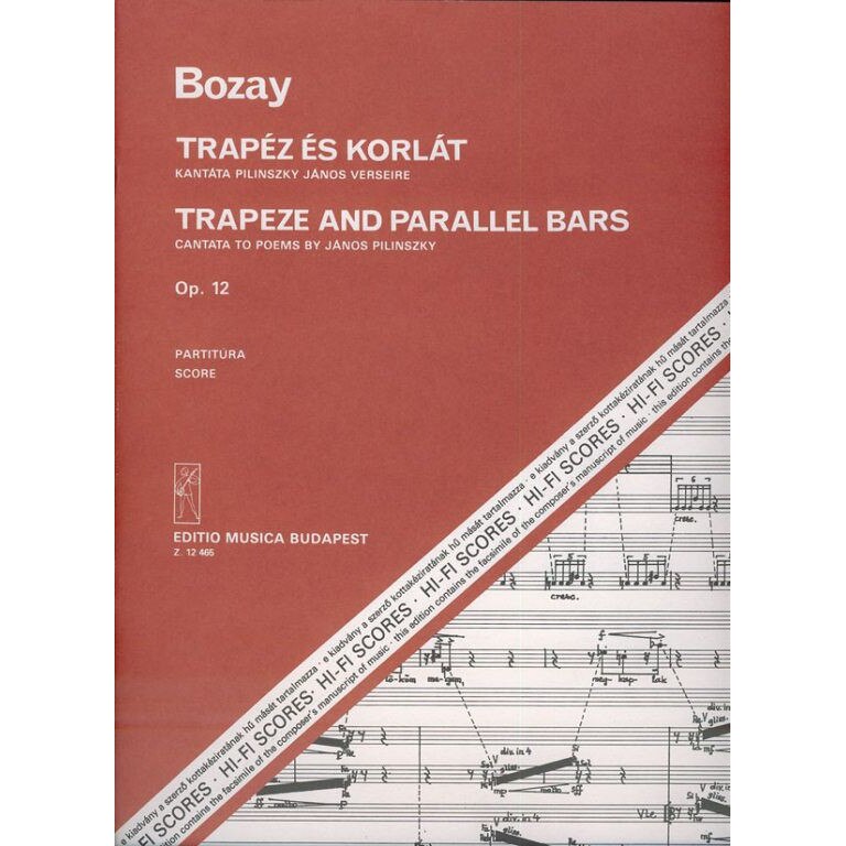 Bozay Attila: Trapeze and Parallel Bars. Cantata to poems by J. Pilinszky for soprano and tenor, mixed chorus and orchestra score Op. 12