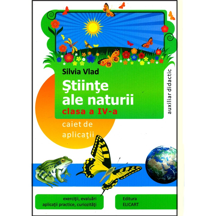 Stiinte ale naturii. Clasa a IV-a - Caiet de aplicatii, auxiliar didactic. Exercitii, evaluari, aplicatii practice, curiozitati - Vlad Silvia