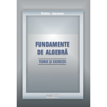 Fundamente de algebra, Violeta Leoreanu Fundamente de algebra, Violeta Leoreanu