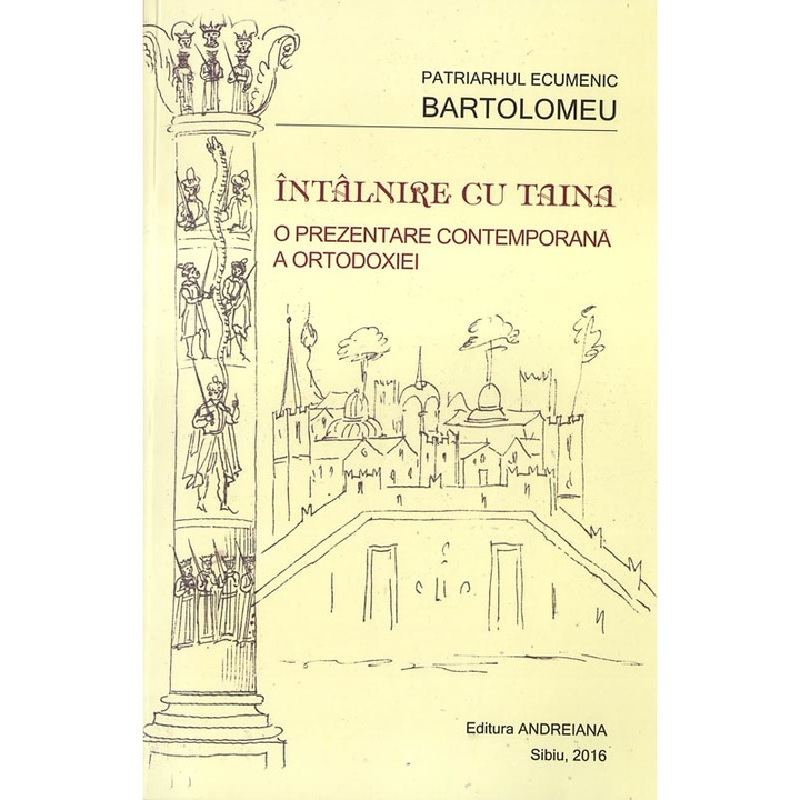 Intalnire cu Taina. O prezentare contemporana a Ortodoxiei, Patriarh Ecumenic Bartolomeu, Editura Andreiana