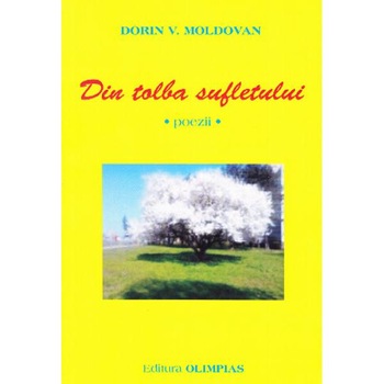 Din tolba sufletului - Dorin V. Moldovan Din tolba sufletului - Dorin V. Moldovan