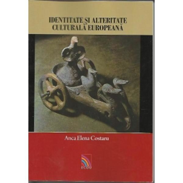 Identitate si alteritate culturala europeana. Studii de folclor comparat - Anca Elena Cpstaru